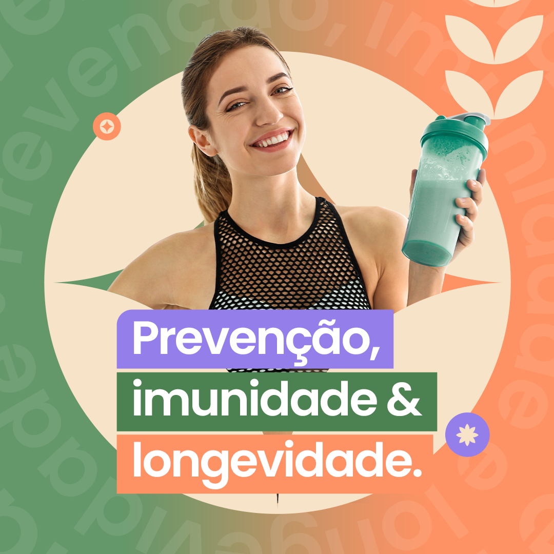 Prevenção, Imunidade e Longevidade: Você vai precisar!